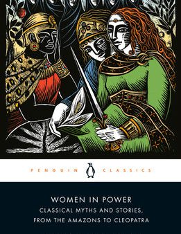 Women in Power: Classical Myths and Stories, from the Amazons to Cleopatra Supply