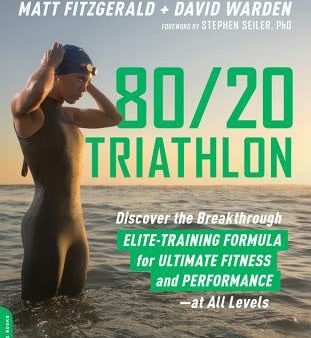 80 20 Triathlon: Discover the Breakthrough Elite-Training Formula for Ultimate Fitness and Performance at All Levels Discount