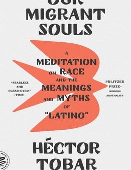 Our Migrant Souls: A Meditation on Race and the Meanings and Myths of  Latino  Sale