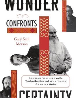 Wonder Confronts Certainty: Russian Writers on the Timeless Questions and Why Their Answers Matter Discount