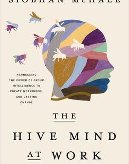 Hive Mind at Work: Harnessing the Power of Group Intelligence to Create Meaningful and Lasting Change, The Sale