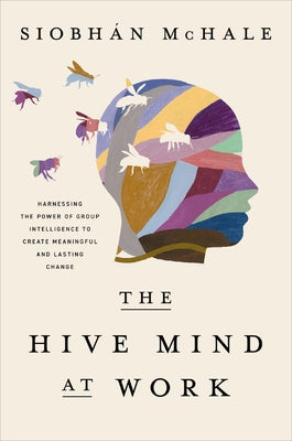 Hive Mind at Work: Harnessing the Power of Group Intelligence to Create Meaningful and Lasting Change, The Sale