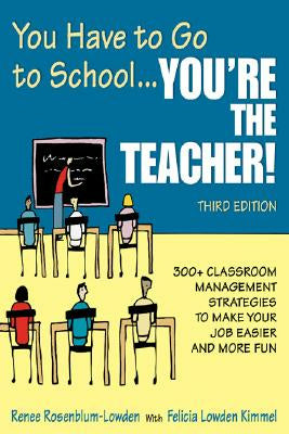 You Have to Go to School...You′re the Teacher!: 300+ Classroom Management Strategies to Make Your Job Easier and More Fun Sale