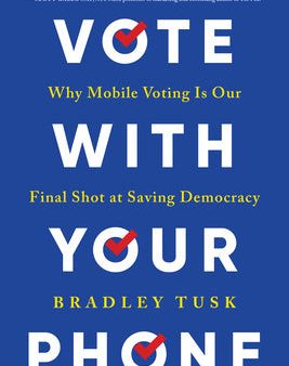 Vote with Your Phone: Why Mobile Voting Is Our Final Shot at Saving Democracy Online Sale