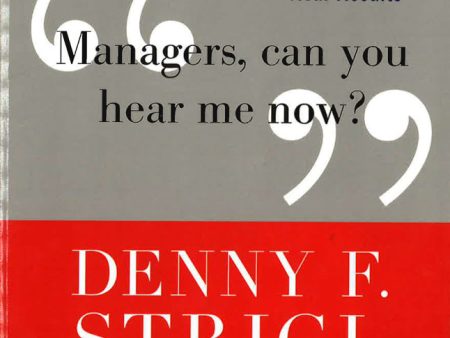 Managers, Can You Hear Me Now?: Hard-Hitting Lessons On How To Get Real Results For Discount