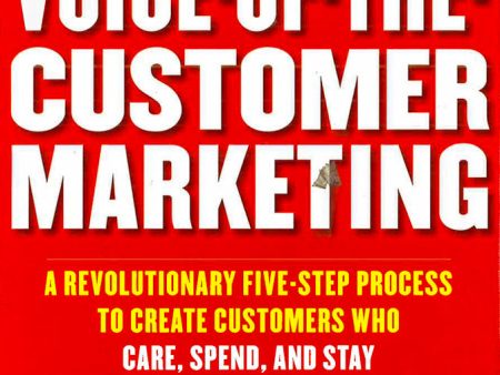 Voice-Of-The-Customer Marketing: A Revolutionary 5-Step Process To Create Customers Who Care, Spend, And Stay Discount